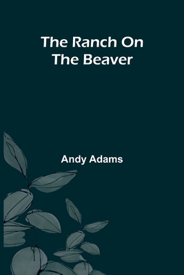 The Ranch On The Beaver - Adams, Andy