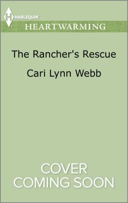 The Rancher's Rescue - Webb, Cari Lynn