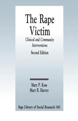 The Rape Victim: Clinical and Community Interventions - Koss, Mary P, and Harvey, Mary R
