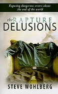 The Rapture Delusions: Exposing Dangerous Errors about the End of the World