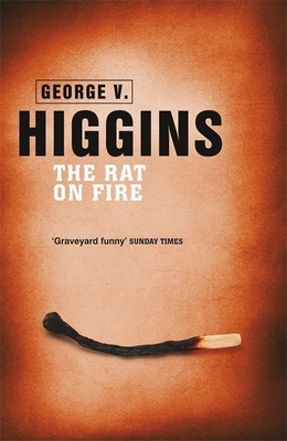 The Rat on Fire - Higgins, George V.