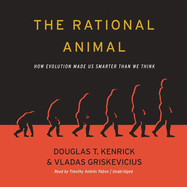 The Rational Animal: How Evolution Made Us Smarter Than We Think