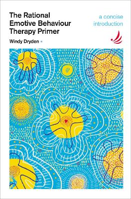The Rational Emotive Behaviour Therapy Primer: A concise introduction - Dryden, Windy