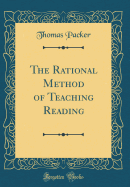 The Rational Method of Teaching Reading (Classic Reprint)