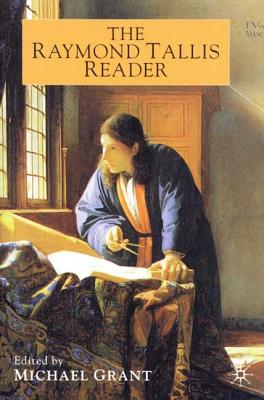 The Raymond Tallis Reader - Tallis, R, and Grant, M (Editor)