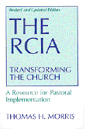 The Rcia: Transforming the Church (Revised and Updated): A Resource for Pastoral Implementation