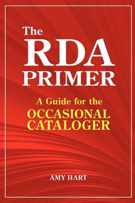 The RDA Primer: A Guide for the Occasional Cataloger - Hart, Amy