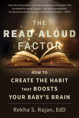 The Read Aloud Factor: How to Create the Habit That Boosts Your Baby's Brain - Rajan, Rekha S