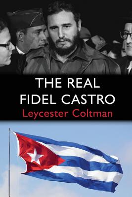 The Real Fidel Castro - Coltman, Leycester