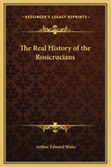 The Real History of the Rosicrucians
