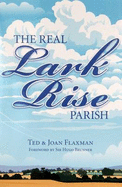 The Real Lark Rise Parish - Flaxman, Ted, and Flaxman, Joan