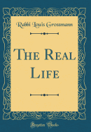 The Real Life (Classic Reprint)