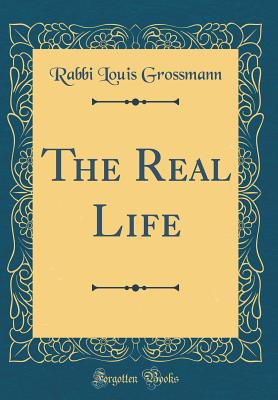 The Real Life (Classic Reprint) - Grossmann, Rabbi Louis