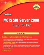 The Real McTs SQL Server 2008 Exam 70-432 Prep Kit: Database Implementation and Maintenance