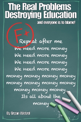 The Real Problems Destroying Education - Wetzel, Bryan