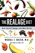 The RealAge Diet: Make Yourself Younger with What You Eat