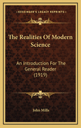 The Realities of Modern Science: An Introduction for the General Reader (1919)