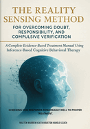 The Reality Sensing Method for Overcoming Doubt, Responsibility, and Compulsive Verification: A Complete Evidence-Based Treatment Manual Using Inference-Based Cognitive Behavioral Therapy