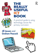 The Really Useful ICT Book: A practical guide to using technology across the primary curriculum