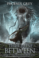The Realm Between: Neverending Dungeon (Book 6)