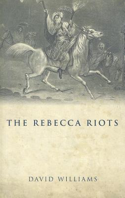 The Rebecca Riots: A Study in Agrarian Discontent - Williams, David