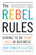 The Rebel Rules: Daring to Be Yourself in Business