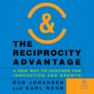The Reciprocity Advantage: A New Way to Partner for Innovation and Growth
