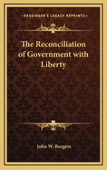 The Reconciliation of Government with Liberty