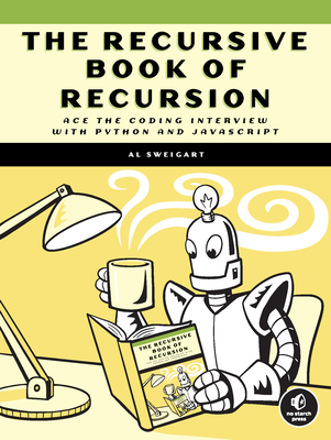 The Recursive Book of Recursion: Ace the Coding Interview with Python and JavaScript - Sweigart, Al