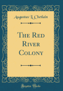The Red River Colony (Classic Reprint)