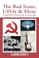 The Red Scare, UFOs & Elvis: Long Beach Enters the Atomic Age