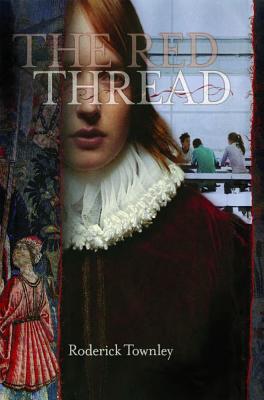 The Red Thread: A Novel in Three Incarnations - Townley, Roderick
