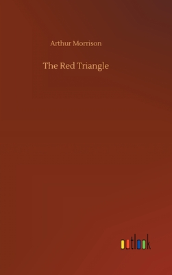 The Red Triangle - Morrison, Arthur