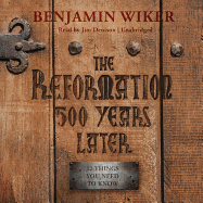 The Reformation 500 Years Later: 12 Things You Need to Know