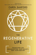The Regenerative Life: Transform Any Organization, Our Society, and Your Destiny