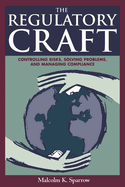 The Regulatory Craft: Controlling Risks, Solving Problems, and Managing Compliance