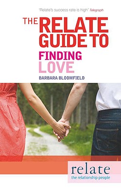 The Relate Guide to Finding Love - Bloomfield, Barbara, and Relate