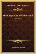 The Religion of Babylonia and Assyria