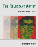 The Reluctant Artist: Joe Rice 1918-2011