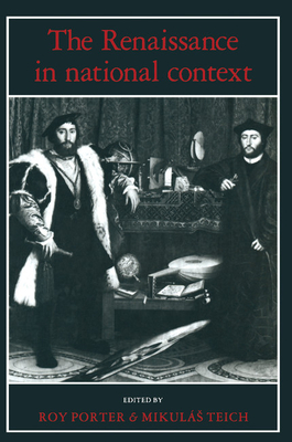 The Renaissance in National Context - Porter, Roy (Editor), and Teich, Mikulas (Introduction by)
