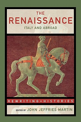 The Renaissance: Italy and Abroad - Jeffries Martin, John (Editor)
