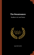 The Renaissance: Studies in Art and Poetry