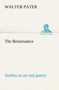 The Renaissance: studies in art and poetry