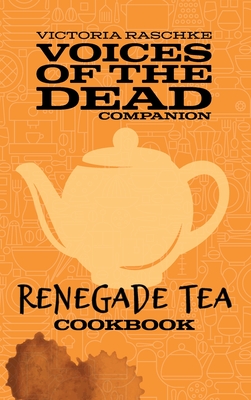 The Renegade Tea Cookbook - Raschke, Victoria