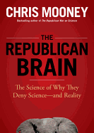 The Republican Brain Lib/E: The Science of Why They Deny Science--And Reality