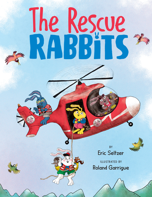 The Rescue Rabbits - Seltzer, Eric