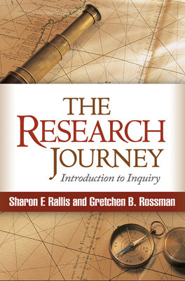 The Research Journey: Introduction to Inquiry - Rallis, Sharon F, Dr., Edd, and Rossman, Gretchen B, PhD, and Schwandt, Thomas A, PhD (Foreword by)
