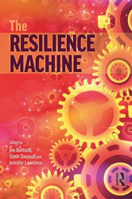 The Resilience Machine - Bohland, Jim (Editor), and Davoudi, Simin (Editor), and Lawrence, Jennifer (Editor)