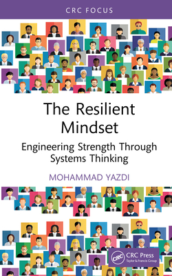 The Resilient Mindset: Engineering Strength Through Systems Thinking - Yazdi, Mohammad