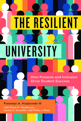 The Resilient University: How Purpose and Inclusion Drive Student Success - Hrabowski, Freeman A, III, and Henderson, Peter H, and Schaefer, Lynne C